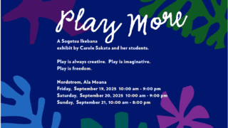 “Play More 遊べ、もっと！”ハワイの草月流いけばな展 Nordstrom Ala Moana 9/19-21, Neiman Marcus 9/26-28